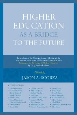 Szkolnictwo wyższe jako most do przyszłości: Proceedings of the 50th Anniversary Meeting of the International Association of University Presidents, wit - Higher Education as a Bridge to the Future: Proceedings of the 50th Anniversary Meeting of the International Association of University Presidents, wit