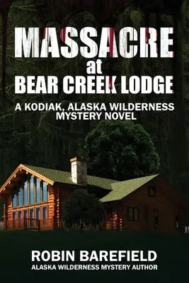 Masakra w Bear Creek Lodge: A Kodiak, Alaska Wilderness Mystery Novel - Massacre at Bear Creek Lodge: A Kodiak, Alaska Wilderness Mystery Novel