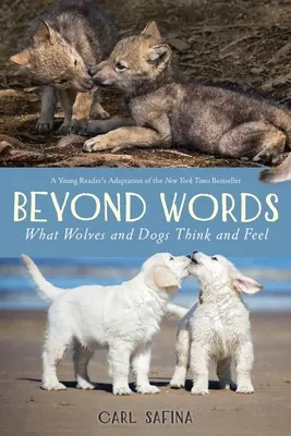 Poza słowami: Co myślą i czują wilki i psy (Młody czytelnik) - Beyond Words: What Wolves and Dogs Think and Feel (A Young Reader