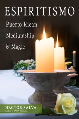 Espiritismo: portorykańskie mediumizm i magia - Espiritismo: Puerto Rican Mediumship & Magic