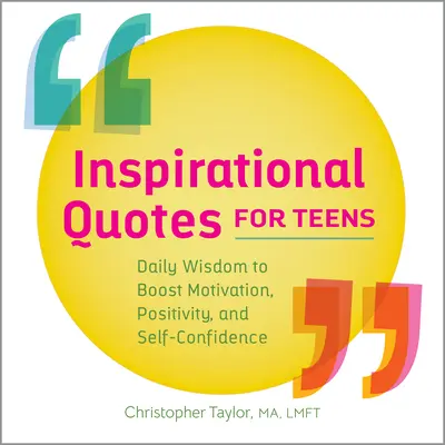Inspirujące cytaty dla nastolatków: Codzienna mądrość zwiększająca motywację, pozytywność i pewność siebie - Inspirational Quotes for Teens: Daily Wisdom to Boost Motivation, Positivity, and Self-Confidence