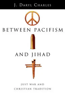 Między pacyfizmem a dżihadem: Sprawiedliwa wojna i tradycja chrześcijańska - Between Pacifism and Jihad: Just War and Christian Tradition