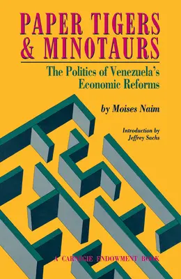 Papierowe tygrysy i minotaury: polityka reform gospodarczych w Wenezueli - Paper Tigers and Minotaurs: The Politics of Venezuela's Economic Reforms