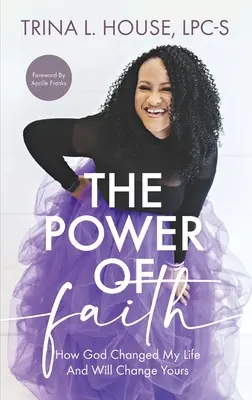 Siła wiary: Jak Bóg zmienił moje życie i zmieni twoje - The Power of Faith: How God Changed My Life And Will Change Yours