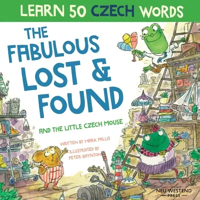 The Fabulous Lost and Found i mała czeska myszka: Śmiej się, ucząc się 50 czeskich słów z tą dwujęzyczną angielsko-czeską książką dla dzieci - The Fabulous Lost and Found and the little Czech mouse: Laugh as you learn 50 Czech words with this bilingual English Czech book for kids