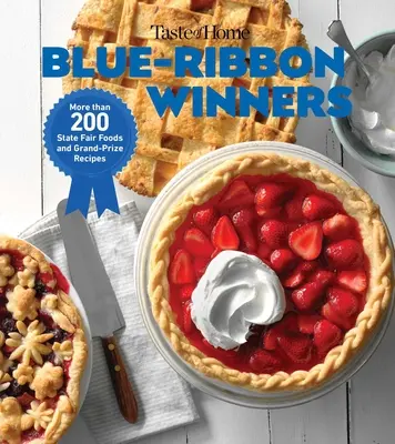 Taste of Home Blue Ribbon Winners: Ponad 275 pikantnych kęsów i słodkich przysmaków, które przynoszą do domu smaki targów - Taste of Home Blue Ribbon Winners: More Than 275 Savory Bites and Sweet Delights That Bring Home the Flavors of the Fair