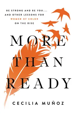 More Than Ready: Bądź silna i bądź sobą . . i inne lekcje dla kolorowych kobiet na fali wznoszącej - More Than Ready: Be Strong and Be You . . . and Other Lessons for Women of Color on the Rise