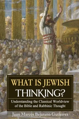 Czym jest żydowskie myślenie? Zrozumienie klasycznego światopoglądu Biblii i myśli rabinicznej - What is Jewish Thinking?: Understanding the Classical Worldview of the Bible and Rabbinic Thought