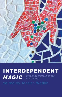 Magia współzależności: Niepełnosprawność w Kanadzie - Interdependent Magic: Disability Performance in Canada