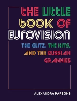 Mała księga Eurowizji: Błysk, hity i rosyjskie babcie - The Little Book of Eurovision: The Glitz, the Hits, and the Russian Grannies