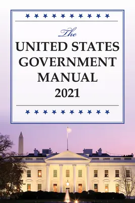Podręcznik rządu Stanów Zjednoczonych 2021 - The United States Government Manual 2021
