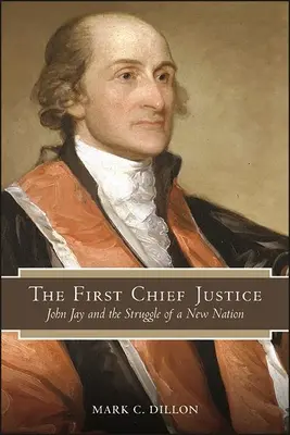 The First Chief Justice: John Jay i walka o nowy naród - The First Chief Justice: John Jay and the Struggle of a New Nation