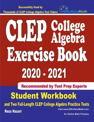 Zeszyt ćwiczeń CLEP College Algebra 2020-2021: Zeszyt ćwiczeń dla ucznia i dwa pełnowymiarowe testy praktyczne CLEP College Algebra - CLEP College Algebra Exercise Book 2020-2021: Student Workbook and Two Full-Length CLEP College Algebra Practice Tests