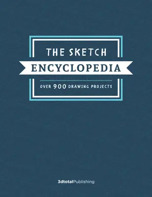 The Sketch Encyclopedia: Ponad 1000 projektów rysunkowych - The Sketch Encyclopedia: Over 1,000 Drawing Projects