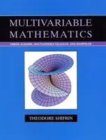 Matematyka wielowymiarowa - algebra liniowa, rachunek różniczkowy i rozmaitości - Multivariable Mathematics - Linear Algebra, Multivariable Calculus, and Manifolds