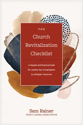 Lista kontrolna rewitalizacji kościoła: Nadzieja i praktyczny przewodnik prowadzący kongregację do jaśniejszego jutra - The Church Revitalization Checklist: A Hopeful and Practical Guide for Leading Your Congregation to a Brighter Tomorrow