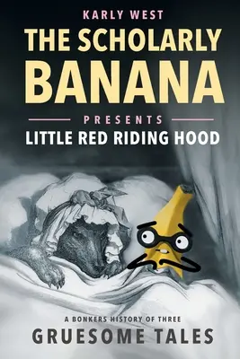 The Scholarly Banana Presents Czerwony Kapturek: zwariowana historia trzech makabrycznych bajek - The Scholarly Banana Presents Little Red Riding Hood: A Bonkers History of Three Gruesome Tales