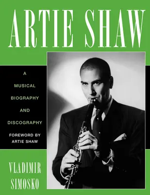 Artie Shaw: Muzyczna biografia i dyskografia - Artie Shaw: A Musical Biography and Discography