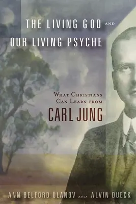 Żywy Bóg i nasza żywa psychika: Czego chrześcijanie mogą nauczyć się od Carla Junga - The Living God and Our Living Psyche: What Christians Can Learn from Carl Jung