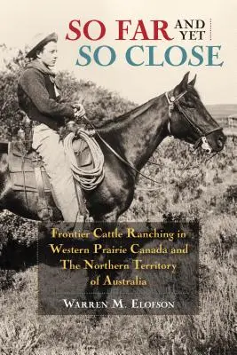 Tak daleko, a jednak tak blisko: Hodowla bydła na pograniczu w zachodniej prerii Kanady i na Terytorium Północnym Australii - So Far and Yet So Close: Frontier Cattle Ranching in Western Prairie Canada and the Northern Territory of Australia