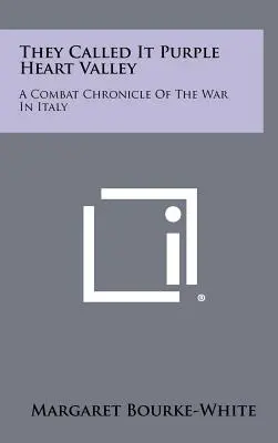 Nazywali to Doliną Purpurowych Serc: Kronika bojowa wojny we Włoszech - They Called It Purple Heart Valley: A Combat Chronicle Of The War In Italy