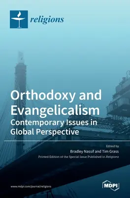 Prawosławie i ewangelikalizm: Współczesne zagadnienia w perspektywie globalnej: Współczesne zagadnienia w globalnej perspektywie - Orthodoxy and Evangelicalism: Contemporary Issues in Global Perspective: Contemporary Issues in Global Perspective