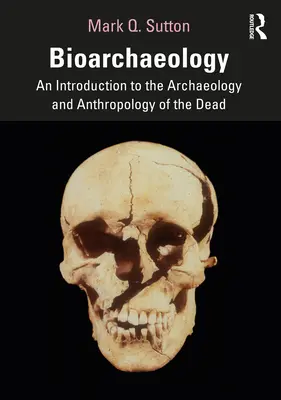 Bioarcheologia: Wprowadzenie do archeologii i antropologii zmarłych - Bioarchaeology: An Introduction to the Archaeology and Anthropology of the Dead