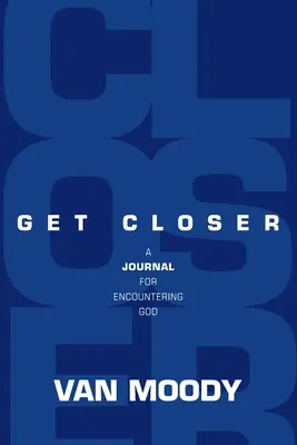 Bliżej: Dziennik spotkania z Bogiem - Get Closer: A Journal for Encountering God