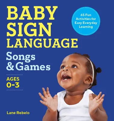Piosenki i gry w języku migowym dla niemowląt: 65 zabawnych ćwiczeń ułatwiających codzienną naukę - Baby Sign Language Songs & Games: 65 Fun Activities for Easy Everyday Learning