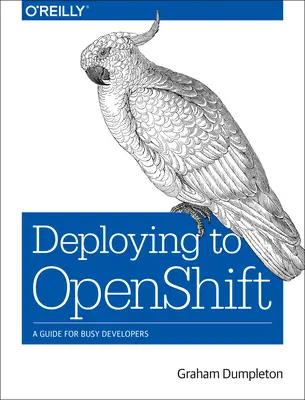 Wdrażanie w Openshift: Przewodnik dla zapracowanych deweloperów - Deploying to Openshift: A Guide for Busy Developers