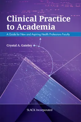 Od praktyki klinicznej do środowiska akademickiego: Przewodnik dla nowych i aspirujących pracowników służby zdrowia - Clinical Practice to Academia: A Guide for New and Aspiring Health Professions Faculty