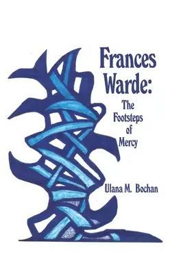 Frances Warde: Śladami miłosierdzia - Frances Warde: The Footsteps of Mercy