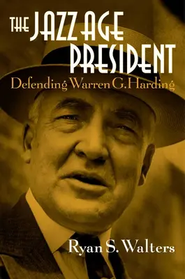 Prezydent epoki jazzu: Obrona Warrena G. Hardinga - The Jazz Age President: Defending Warren G. Harding