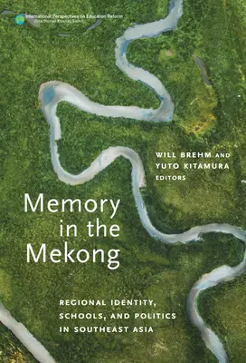 Pamięć w Mekongu: Tożsamość regionalna, szkoły i polityka w Azji Południowo-Wschodniej - Memory in the Mekong: Regional Identity, Schools, and Politics in Southeast Asia