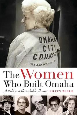 Kobiety, które zbudowały Omaha: odważna i niezwykła historia - The Women Who Built Omaha: A Bold and Remarkable History
