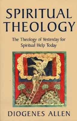 Teologia duchowa: Wczorajsza teologia dla duchowej pomocy dzisiaj - Spiritual Theology: The Theology of Yesterday for Spiritual Help Today