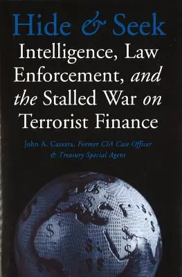 Hide and Seek: Wywiad, egzekwowanie prawa i przeciągająca się wojna z finansami terrorystów - Hide and Seek: Intelligence, Law Enforcement, and the Stalled War on Terrorist Finance