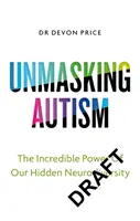 Demaskowanie autyzmu - siła płynąca z akceptacji naszej ukrytej neuroróżnorodności - Unmasking Autism - The Power of Embracing Our Hidden Neurodiversity