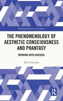 Fenomenologia świadomości estetycznej i fantazji: praca z Husserlem - The Phenomenology of Aesthetic Consciousness and Phantasy: Working with Husserl