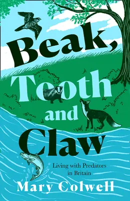 Dziób, ząb i pazur: Dlaczego musimy żyć z drapieżnikami - Beak, Tooth and Claw: Why We Must Live with Predators