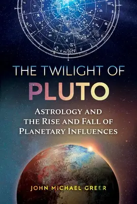 Zmierzch Plutona: Astrologia oraz wzrost i upadek wpływów planetarnych - The Twilight of Pluto: Astrology and the Rise and Fall of Planetary Influences