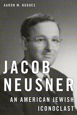 Jacob Neusner: Amerykański żydowski ikonoklasta - Jacob Neusner: An American Jewish Iconoclast