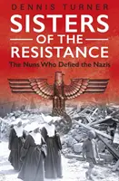 Siostry ruchu oporu - zakonnice, które przeciwstawiły się nazistom - Sisters of the Resistance - The Nuns Who Defied the Nazis