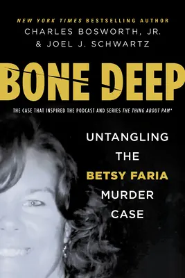 Bone Deep: Rozwikłanie sprawy morderstwa Betsy Farii - Bone Deep: Untangling the Betsy Faria Murder Case