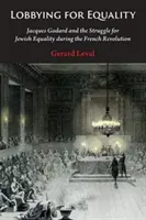 Lobbing na rzecz równości: Jacques Godard i walka o równość Żydów podczas rewolucji francuskiej - Lobbying for Equality: Jacques Godard and the Struggle for Jewish Equality During the French Revolution