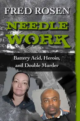 Igła: kwas akumulatorowy, heroina i podwójne morderstwo - Needle Work: Battery Acid, Heroin, and Double Murder