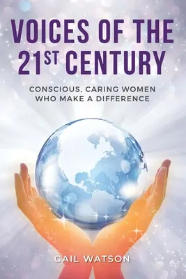 Głosy XXI wieku: Świadome, troskliwe kobiety, które zmieniają świat na lepsze - Voices of the 21st Century: Conscious, Caring Women Who Make a Difference