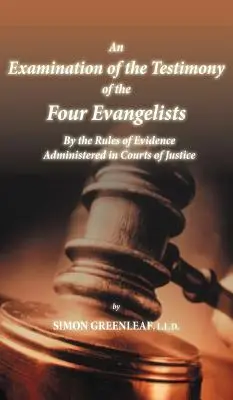 Badanie zeznań czterech ewangelistów zgodnie z regułami dowodowymi stosowanymi w sądach sprawiedliwości - An Examination of the Testimony of the Four Evangelists By the Rules of Evidence Administered in Courts of Justice