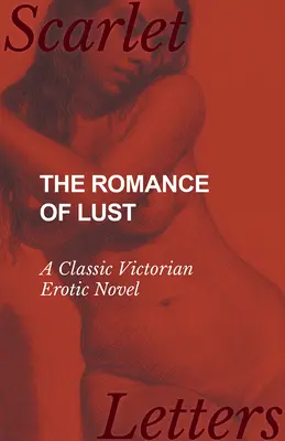 Romans pożądania - klasyczna wiktoriańska powieść erotyczna - The Romance of Lust - A Classic Victorian Erotic Novel