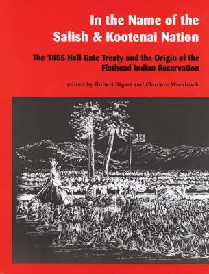 W imieniu narodu Salish i Kootenai: Traktat Hell Gate z 1855 roku i powstanie rezerwatu Indian Flathead - In the Name of the Salish and Kootenai Nation: The 1855 Hell Gate Treaty and the Origin of the Flathead Indian Reservation